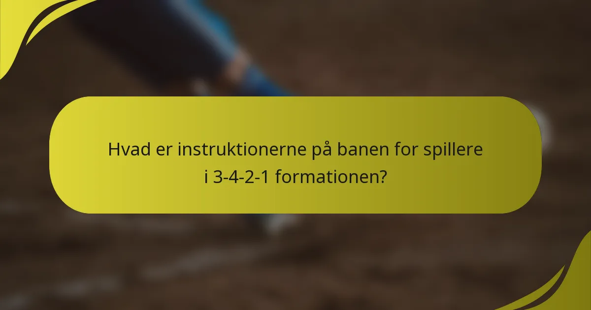 Hvad er instruktionerne på banen for spillere i 3-4-2-1 formationen?