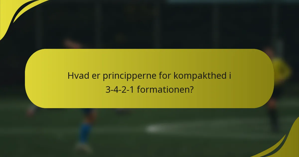 Hvad er principperne for kompakthed i 3-4-2-1 formationen?