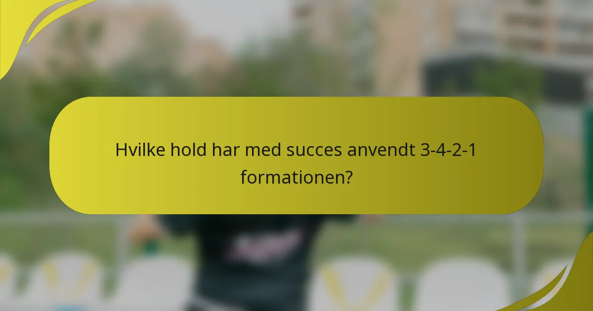 Hvilke hold har med succes anvendt 3-4-2-1 formationen?