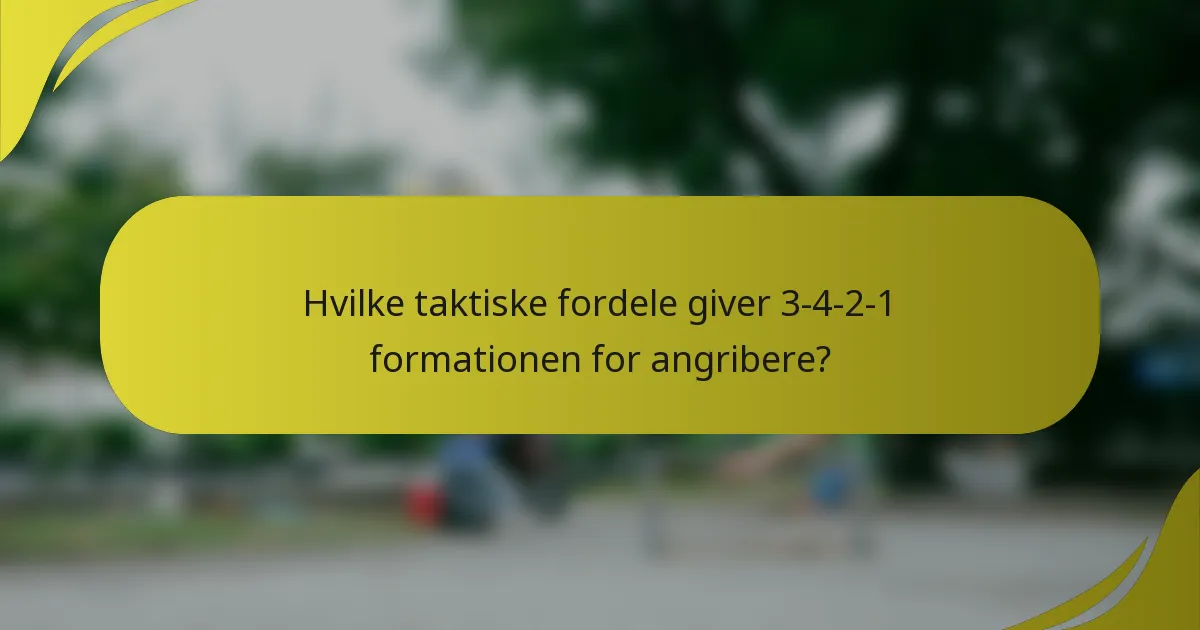Hvilke taktiske fordele giver 3-4-2-1 formationen for angribere?