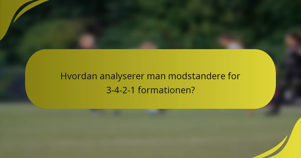 Hvordan analyserer man modstandere for 3-4-2-1 formationen?