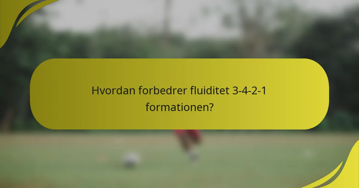 Hvordan forbedrer fluiditet 3-4-2-1 formationen?