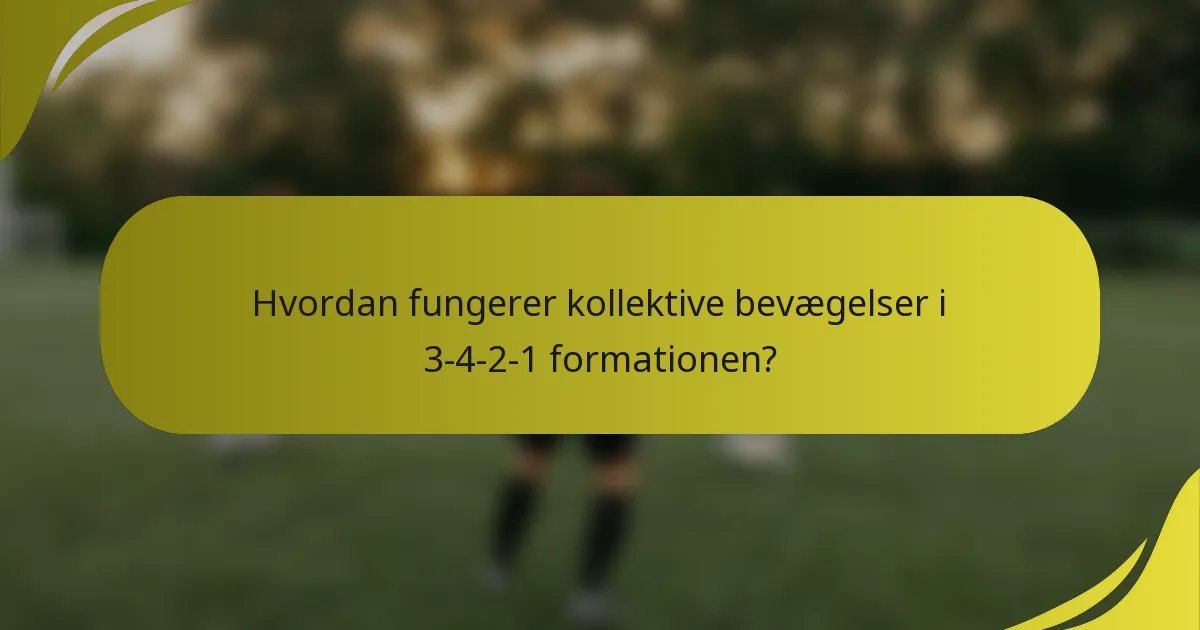 Hvordan fungerer kollektive bevægelser i 3-4-2-1 formationen?