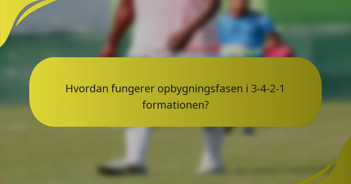 Hvordan fungerer opbygningsfasen i 3-4-2-1 formationen?