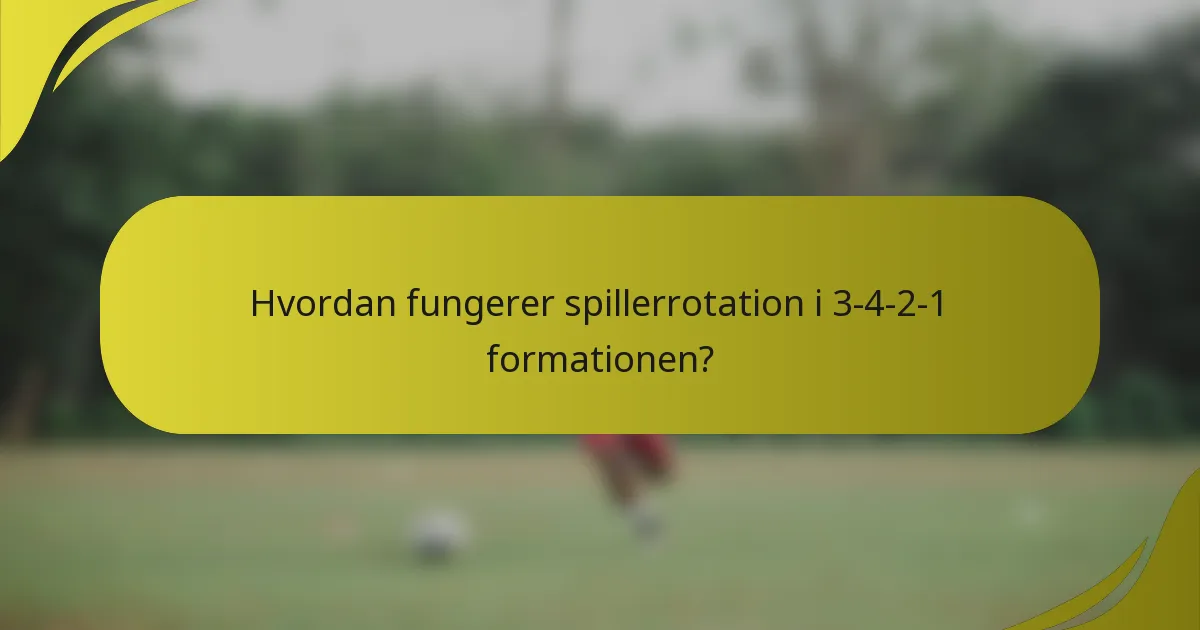 Hvordan fungerer spillerrotation i 3-4-2-1 formationen?