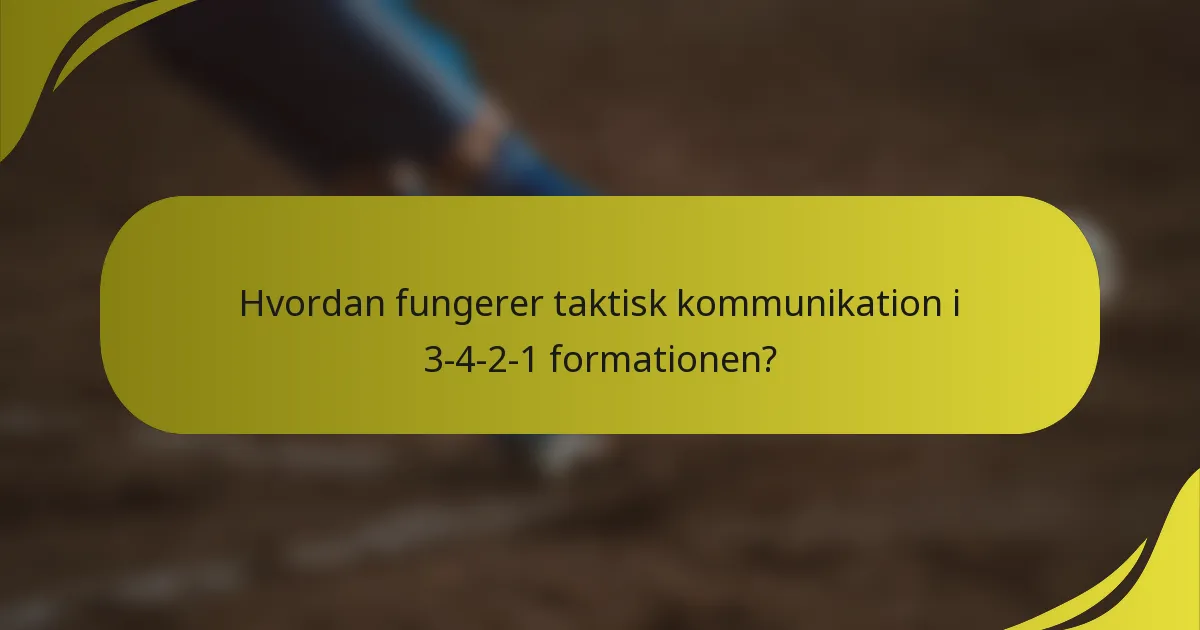 Hvordan fungerer taktisk kommunikation i 3-4-2-1 formationen?
