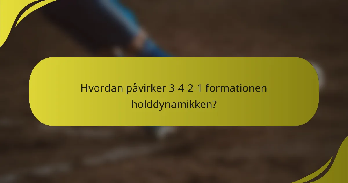 Hvordan påvirker 3-4-2-1 formationen holddynamikken?