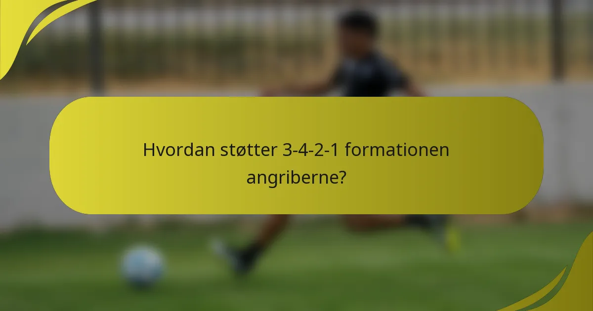 Hvordan støtter 3-4-2-1 formationen angriberne?